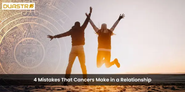 4 Mistakes That Cancers Make in a Relationship